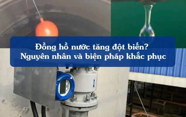 Đồng hồ nước tăng đột biến? Nguyên nhân và biện pháp khắc phục