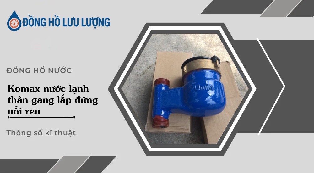 Bảng giá Đồng hồ Komax nước lạnh thân gang lắp đứng nối ren