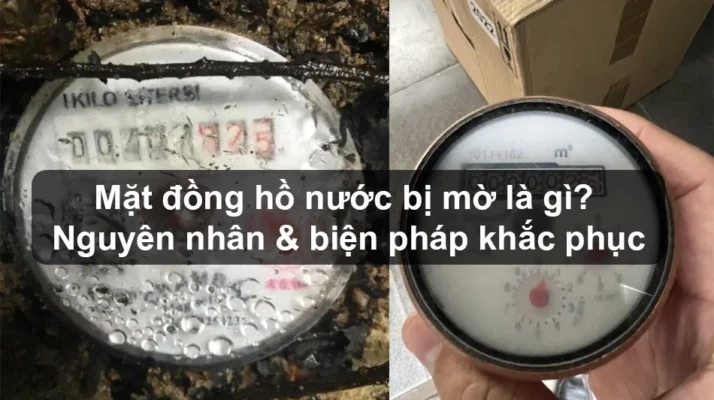 Nguyên nhân mặt đồng hồ nước bị mờ là gì?