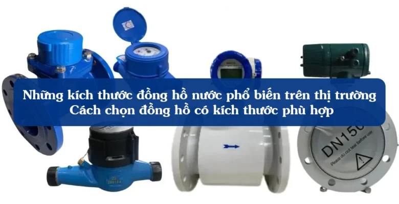 Những kích thước đồng hồ nước phổ biến trên thị trường - Cách chọn đồng hồ có kích thước phù hợp