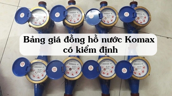 Bảng giá đồng hồ nước Komax có kiểm định