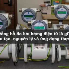 Đồng hồ đo lưu lượng điện từ là gì? Cấu tạo, nguyên lý và ứng dụng thực tế