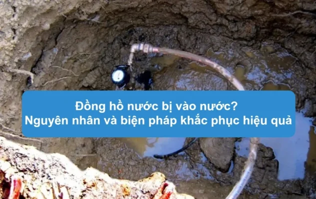Đồng hồ nước bị vào nước? Nguyên nhân và biện pháp khắc phục hiệu quả