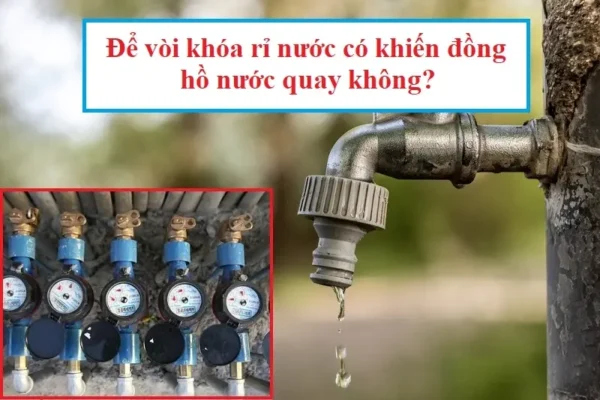 Khi vòi khóa rò rỉ nước có làm cho đồng hồ nước quay không?