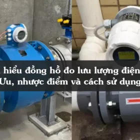 Tìm hiểu đồng hồ đo lưu lượng điện từ? Ưu, nhược điểm và cách sử dụng 
