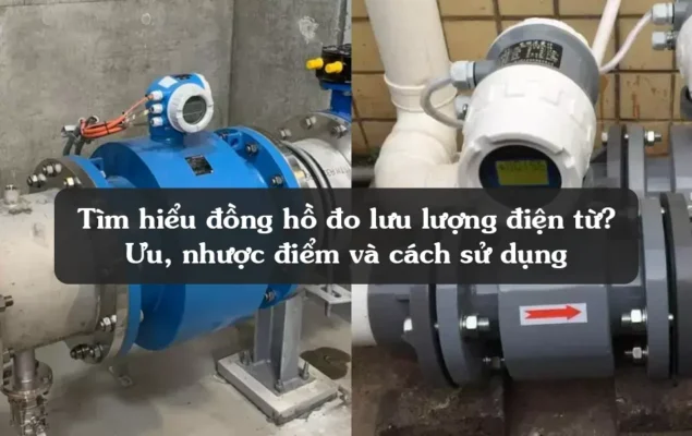 Tìm hiểu đồng hồ đo lưu lượng điện từ? Ưu, nhược điểm và cách sử dụng 