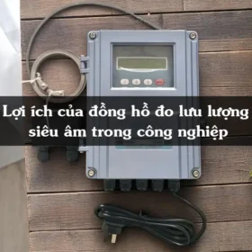 Lợi ích của đồng hồ đo lưu lượng siêu âm trong công nghiệp
