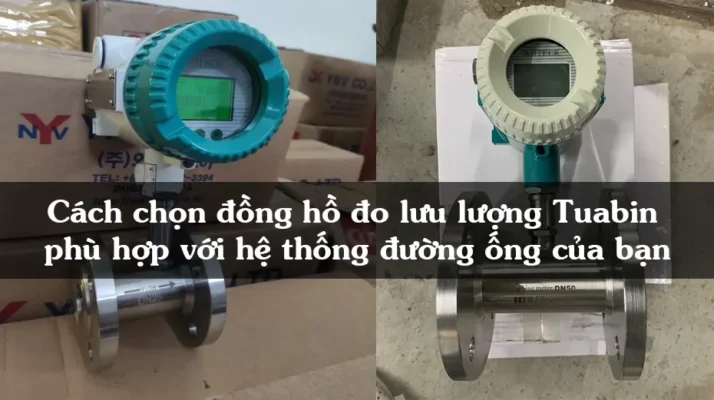 Cách chọn đồng hồ đo lưu lượng Tuabin phù hợp với hệ thống đường ống của bạn