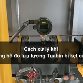 Cách xử lý khi đồng hồ đo lưu lượng Tuabin bị kẹt cánh