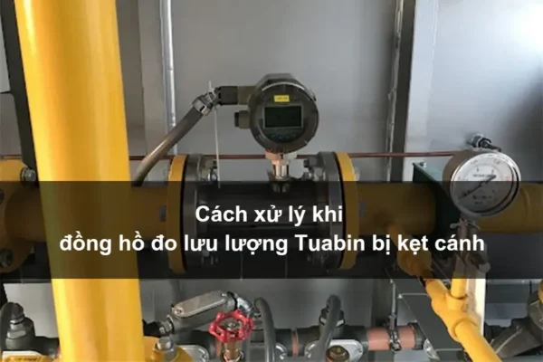 Cách xử lý khi đồng hồ đo lưu lượng Tuabin bị kẹt cánh