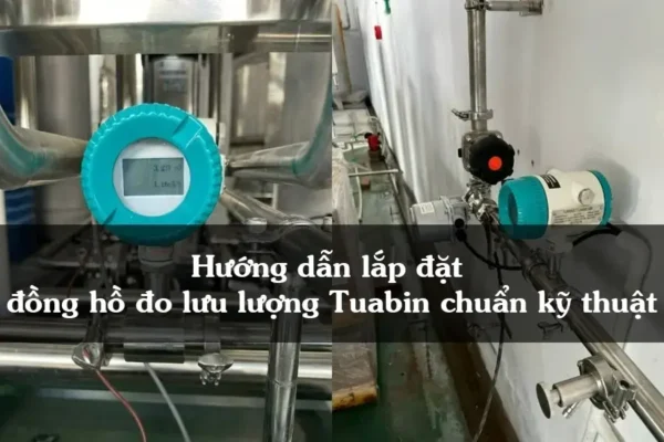 Hướng dẫn lắp đặt đồng hồ đo lưu lượng Tuabin chuẩn kỹ thuật