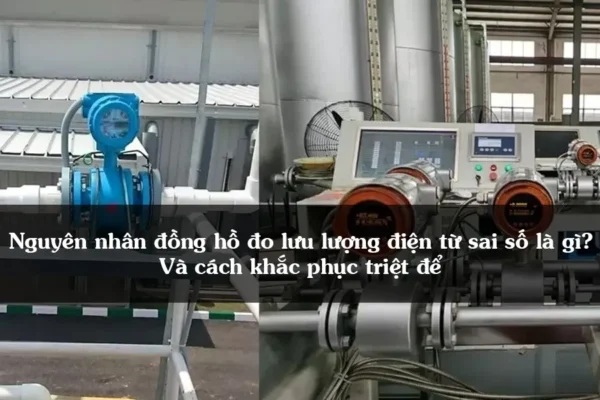 Nguyên nhân đồng hồ đo lưu lượng điện từ sai số là gì avttt