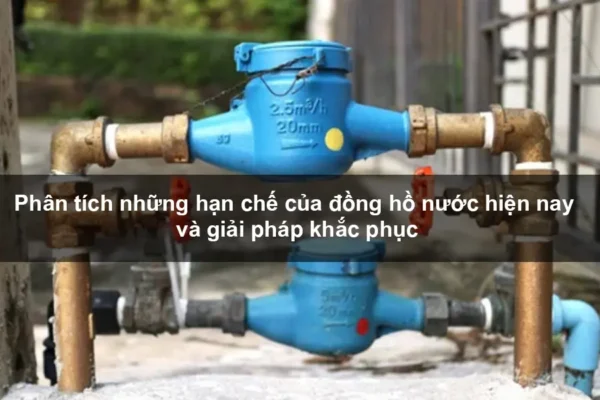 Phân tích những hạn chế của đồng hồ nước hiện nay và giải pháp khắc phục