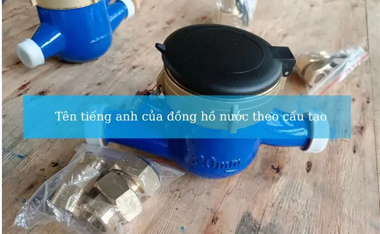 Tên tiếng Anh đồng hồ nước theo cấu tạo