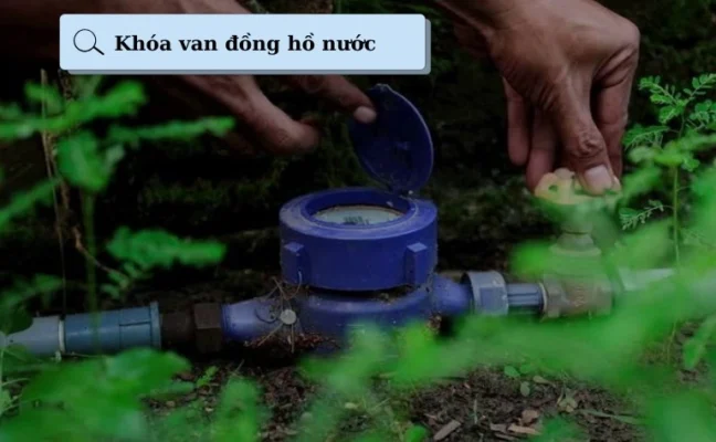 Cách khóa van đồng hồ nước sạch đúng cách khi cần sửa chữa tạm thời